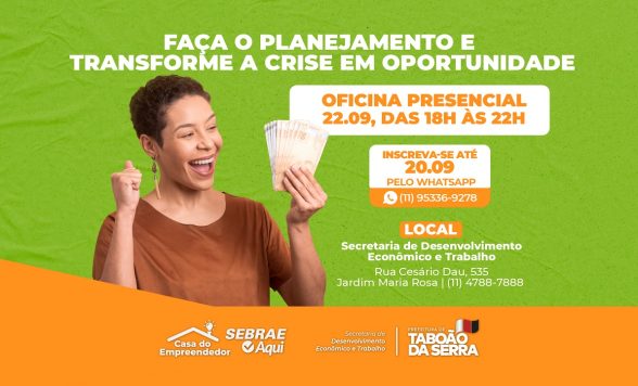 ARTE - Governo Municipal de Taboão da Serra e Sebrae Aqui oferece oficina presencial gratuita Faça o Planejamento e Transforme a Crise em Oportunidade